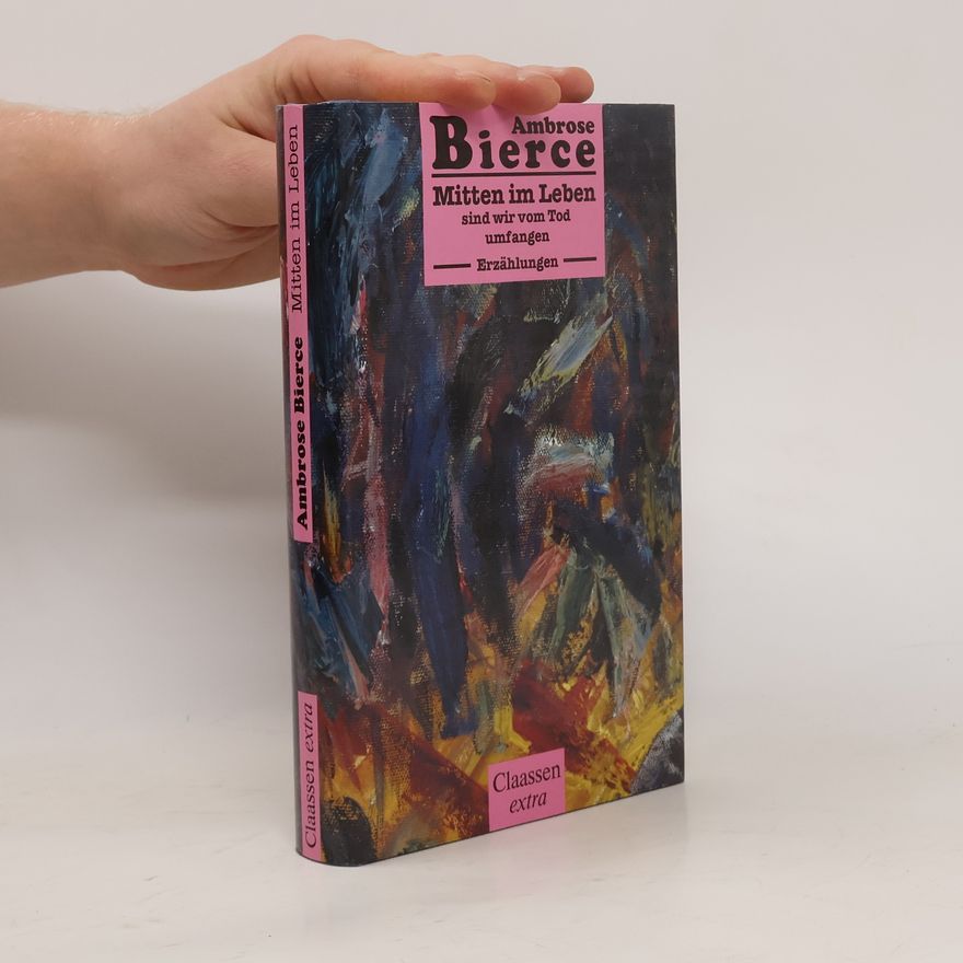 Ambrose Bierce Mitten im Leben sind wir vom Tod umfangen. A Stranger in Lolitaland. Erzählungen von Soldaten und Zivilisten aus dem amerikanischen Sezessionskrieg. Mit e. biograph. Essay v. Elisabeth Schnack