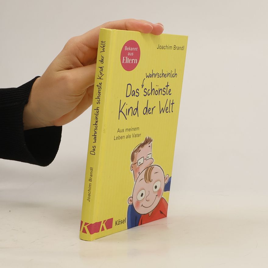 Joachim Brandl Das wahrscheinlich schönste Kind der Welt