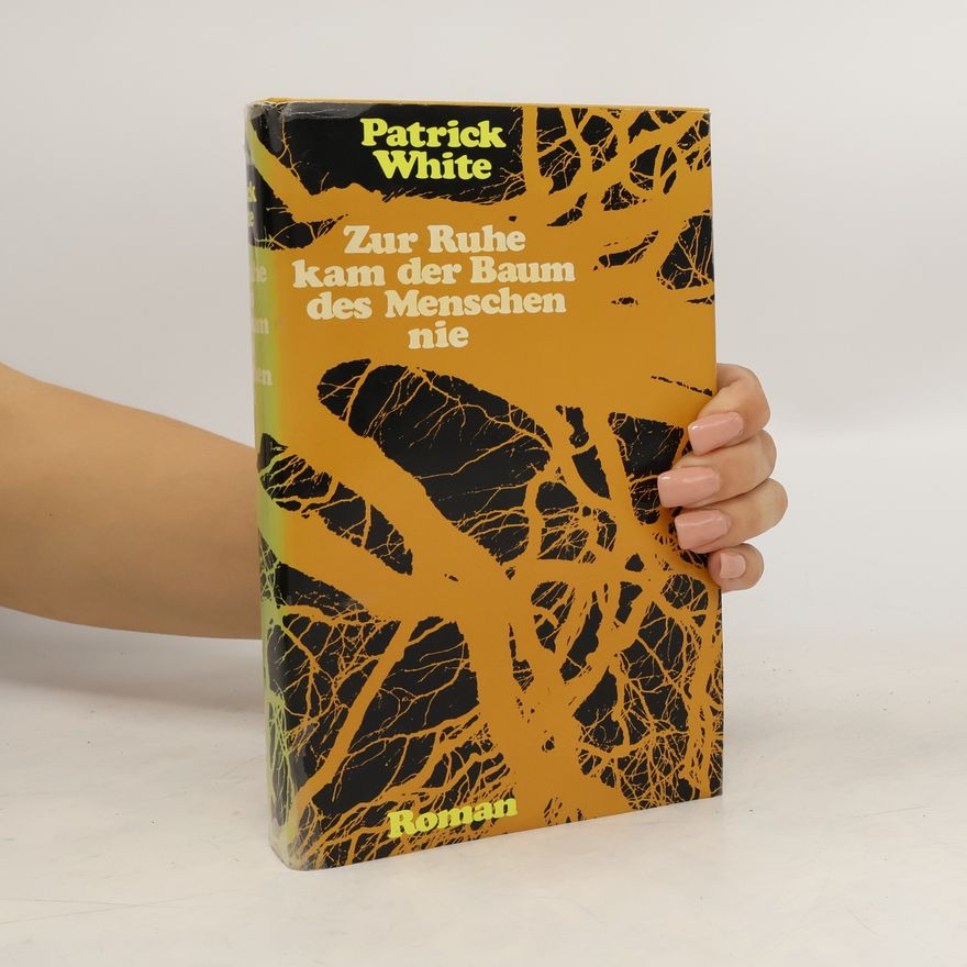 Patrick White Zur Ruhe kam der Baum des Menschen nie
