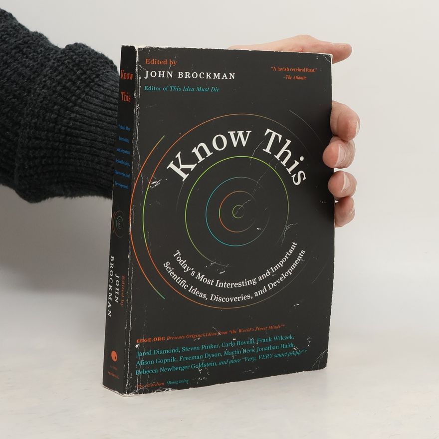 John Brockman Know this. Today's most interesting and important scientific ideas, discoveries, and developments