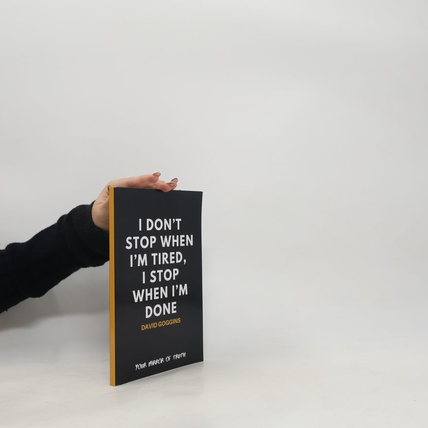 David Goggins I Don't Stop When I'm Tired, I Stop When I'm Done. David Goggins