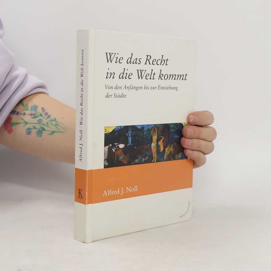 Alfred J. Noll Wie das Recht in die Welt kommt