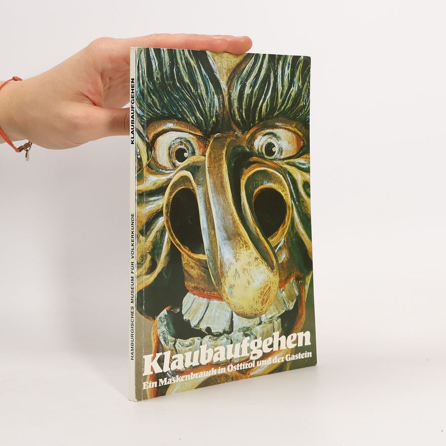 Otto Koenig Klaubaufgehen : ein Maskenbrauch in Osttirol und der Gastein