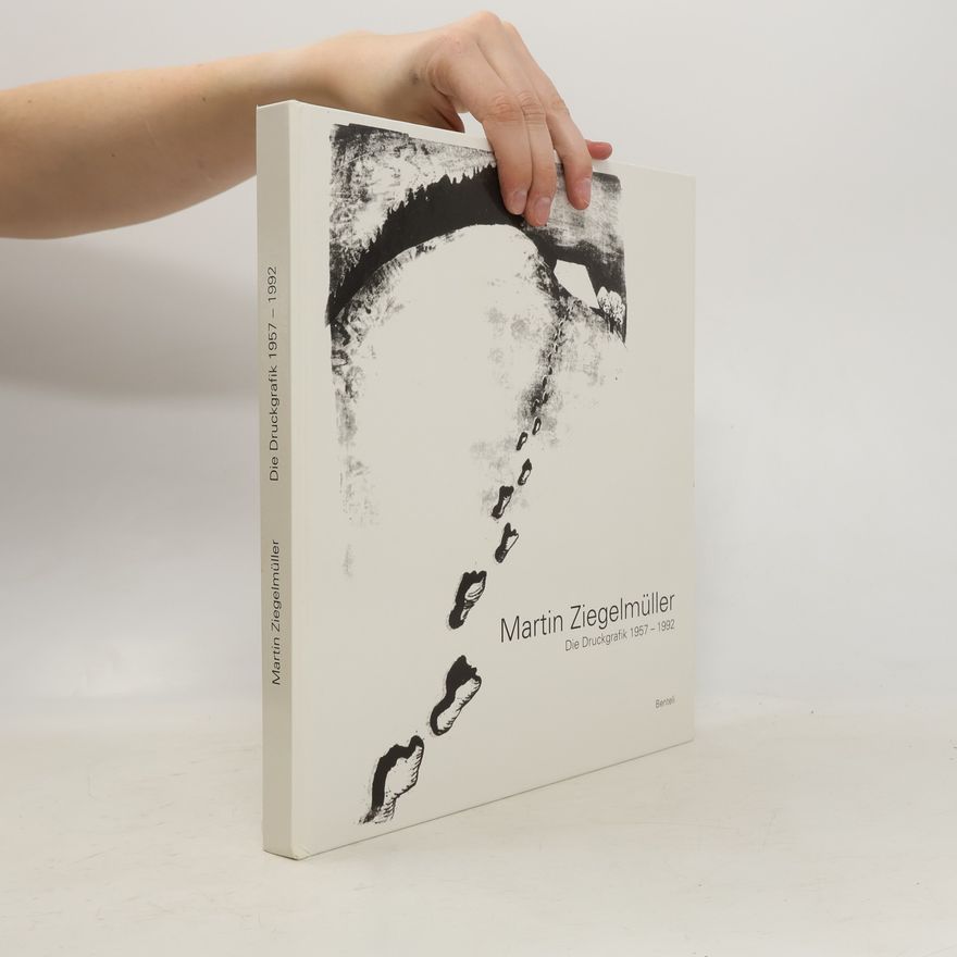 Martin Ziegelmüller Martin Ziegelmüller, die Druckgraphik 1957 - 1992
