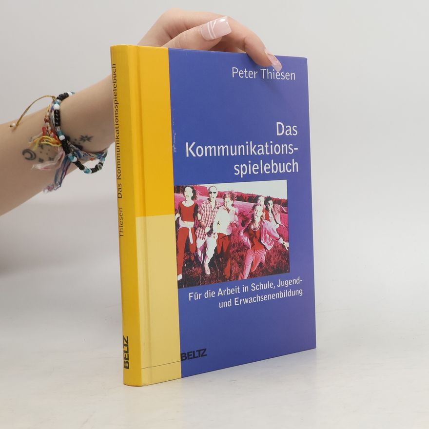 Peter Thiesen Das Kommunikationsspielebuch. Für die Arbeit in Schule, Jugend- und Erwachsenenbildung.