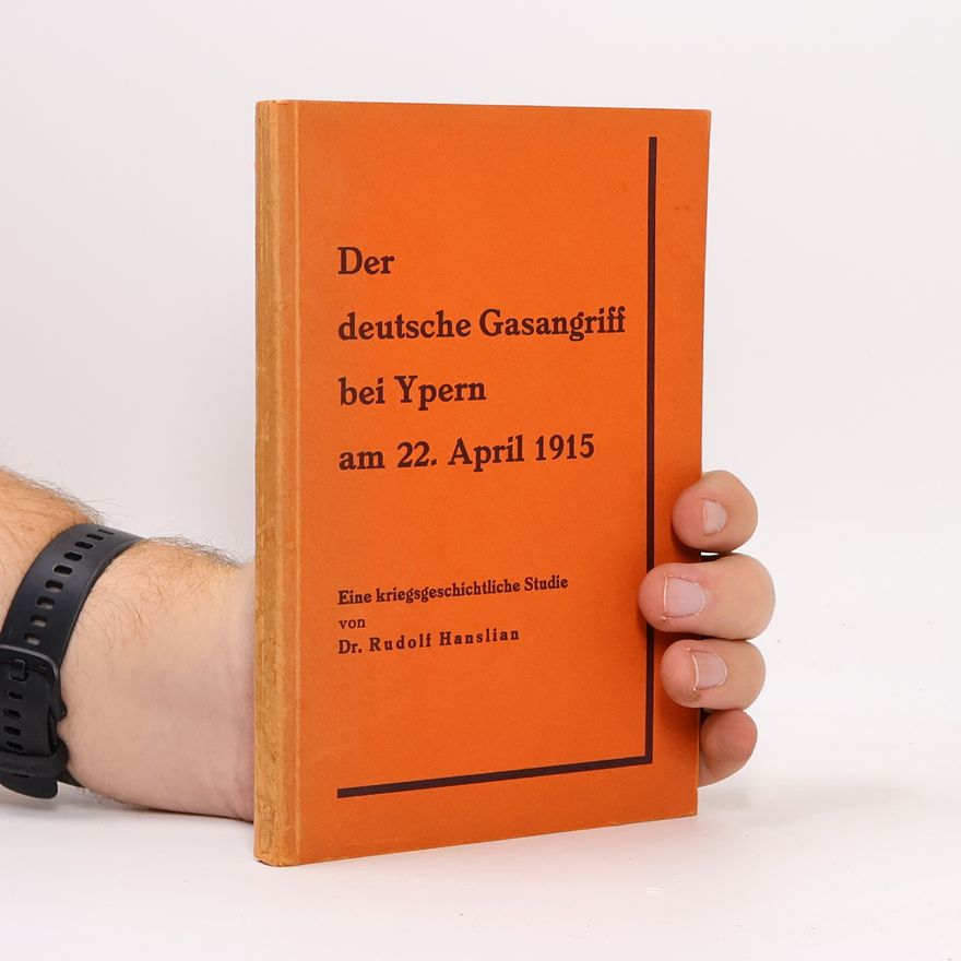 Rudolf Hanslian Der deutsche Gasangriff bei Ypern am 22. April 1915