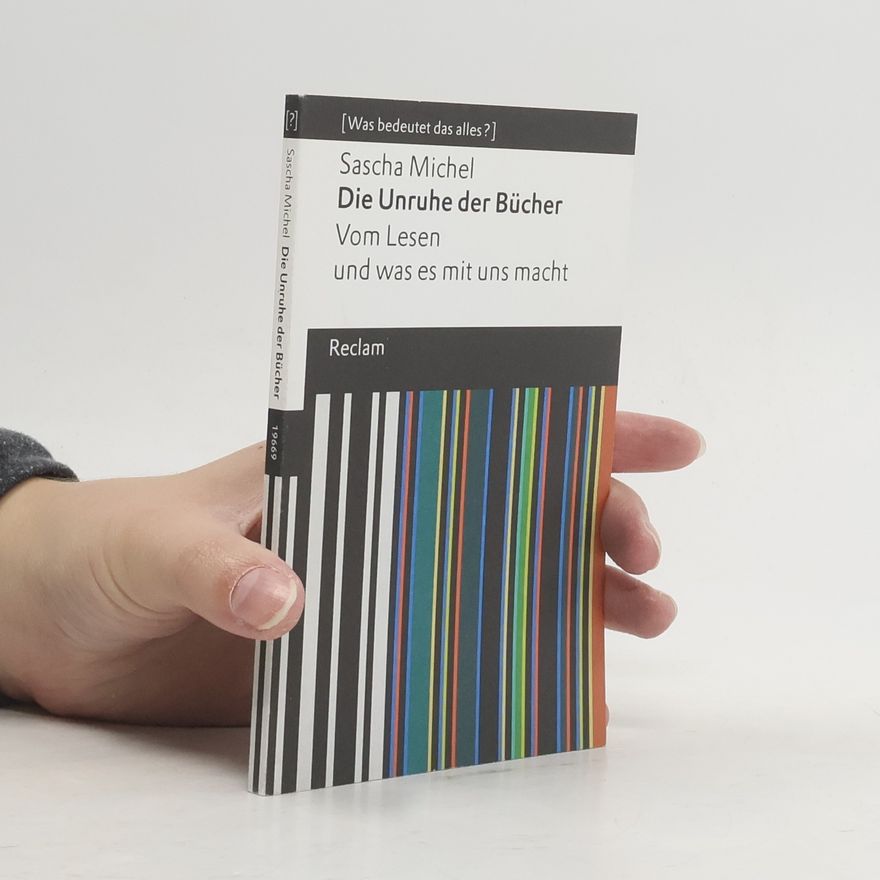 Sascha Michel Die Unruhe der Bücher. Vom Lesen und was es mit uns macht