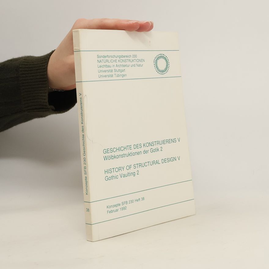 Various authors Geschichte des Konstruierens V Wölbkonstruktionen der Gotik 2. History of Structural Design V Gothic Vaulting 2