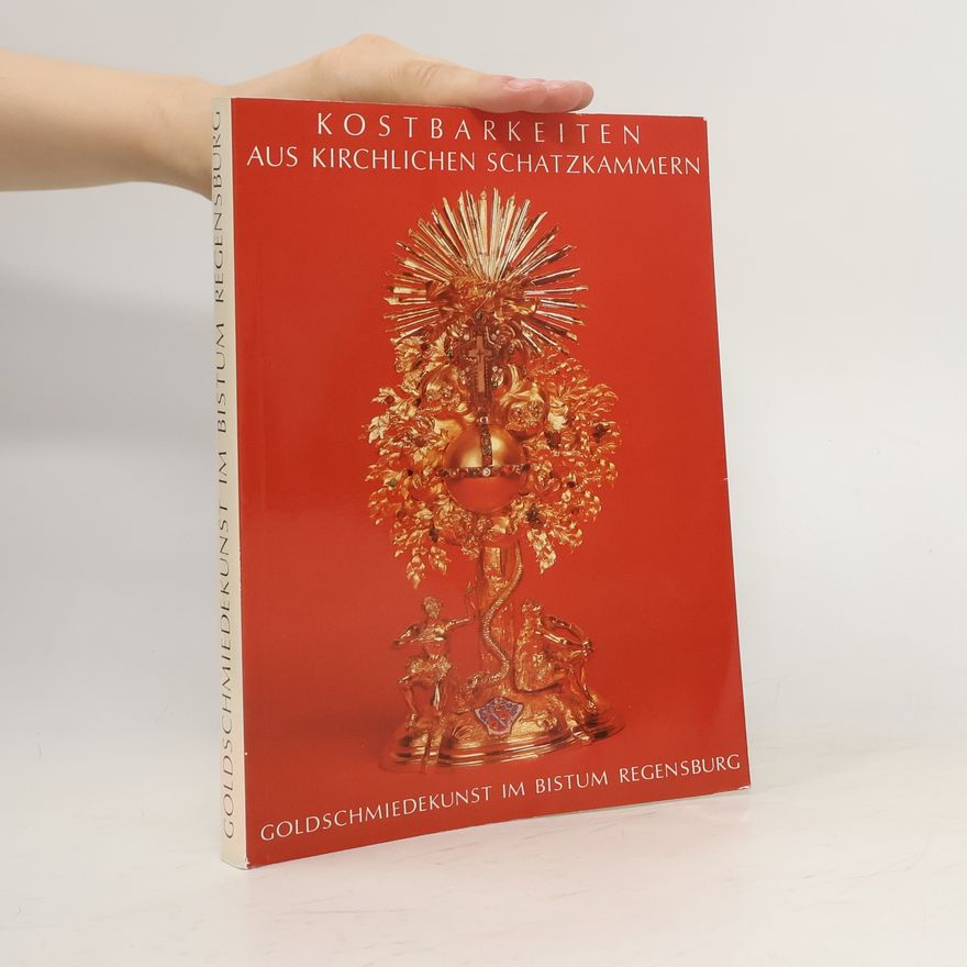 Autorenkollektiv Kostbarkeiten aus Kirchlichen Schatzkammern: Goldschmiedekunst im Bistum Regensburg