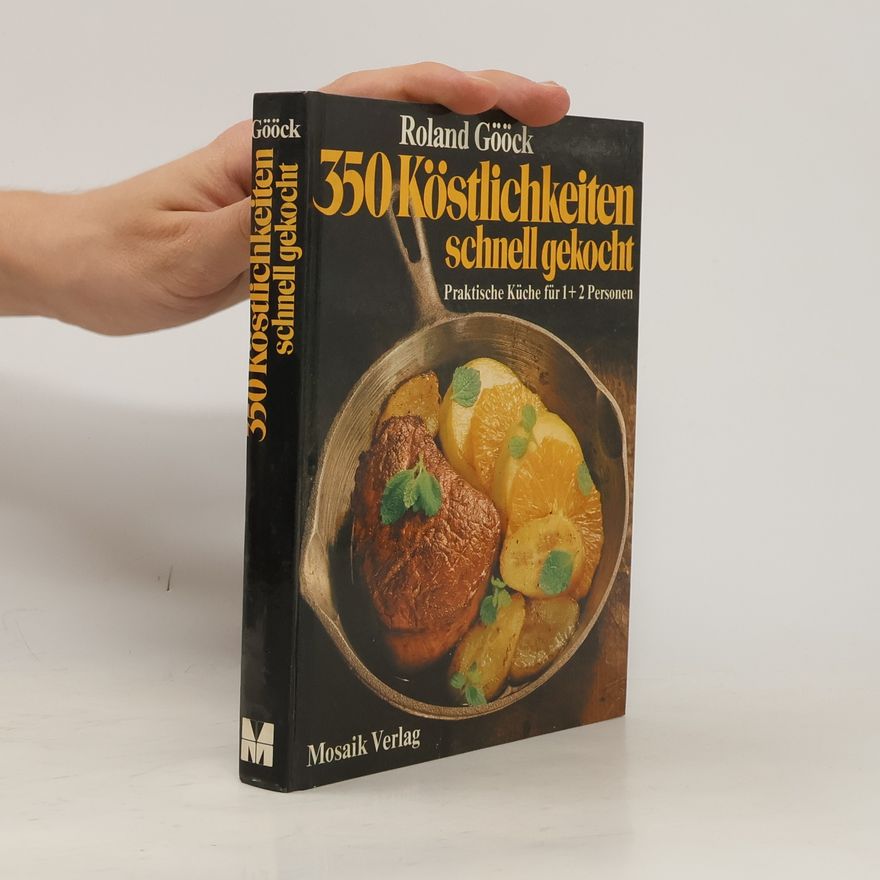 Roland Gööck 350 [Dreihundertfünfzig] Köstlichkeiten schnell gekocht