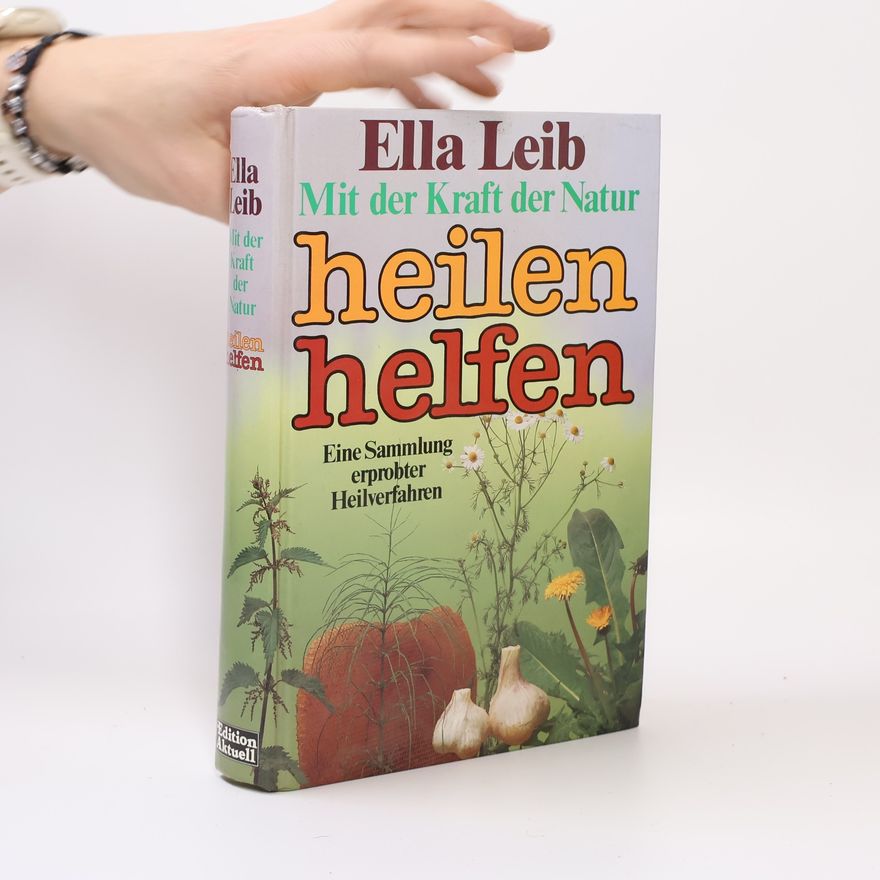 Ella Leib Mit der Kraft der Natur heilen helfen