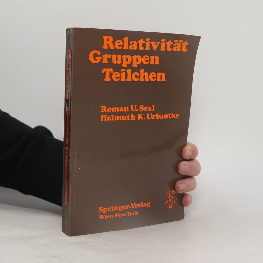 Helmuth K. Urbantke Relativität, Gruppen, Teilchen