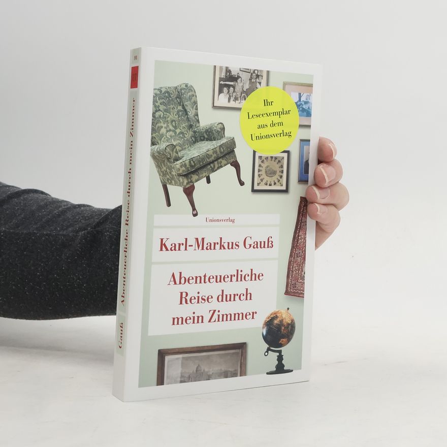 Karl-Markus Gauß Abenteuerliche Reise durch mein Zimmer