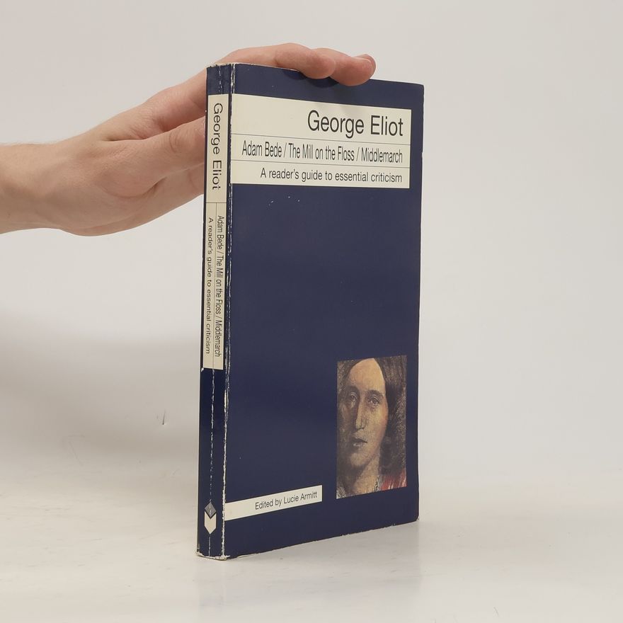 Lucie Armitt George Eliot - Adam Bede/The Mill on the Floss/Middlemarch