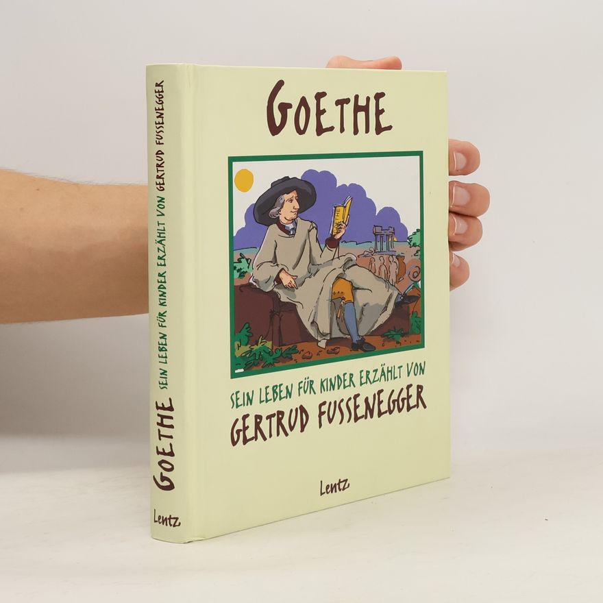 Gertrud Fussenegger Goethe. Sein Leben für Kinder erzählt