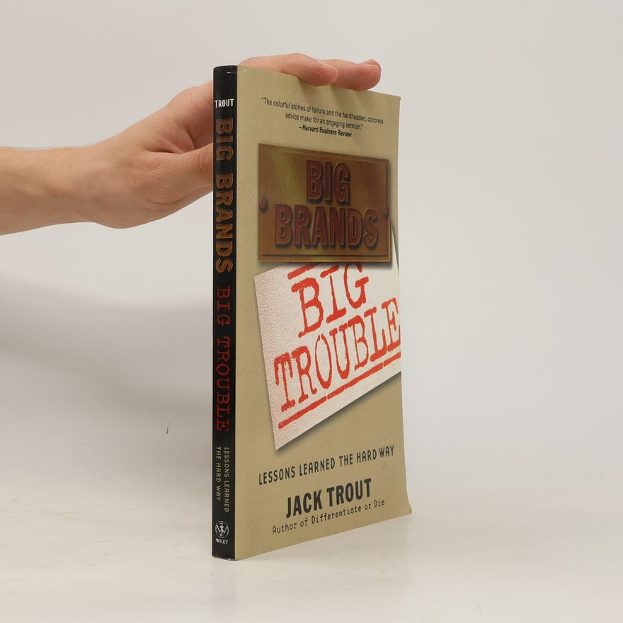 Jack Trout Big Brands Big Trouble