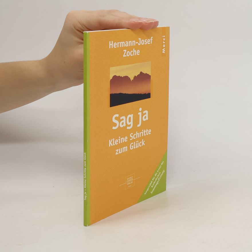 Hermann-Josef Zoche Sag ja. Kleine Schritte zum Glück