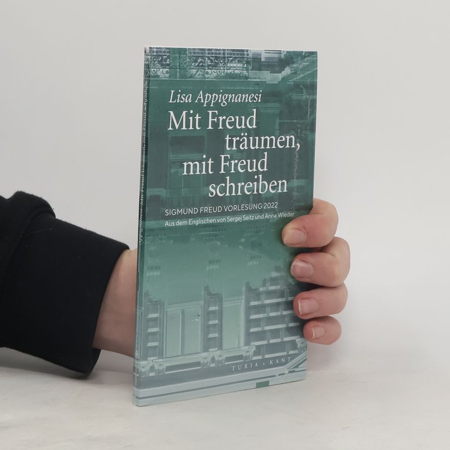 Lisa Appignanesi Mit Freud träumen, mit Freud schreiben