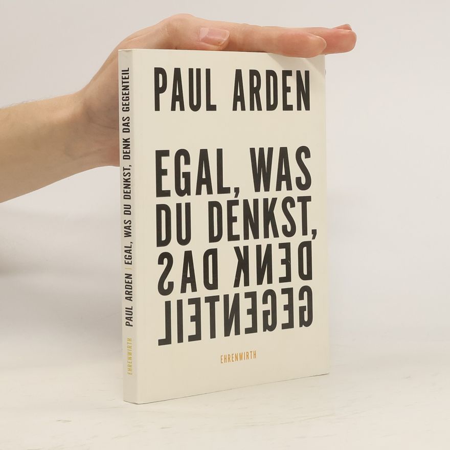 Paul Arden Egal, was du denkst, denk das Gegenteil