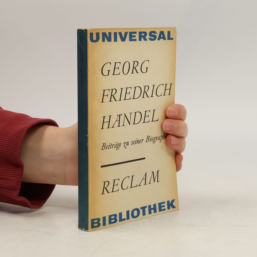 George Frideric Handel Beiträge zu seiner Biographie aus dem 18. Jahrhundert