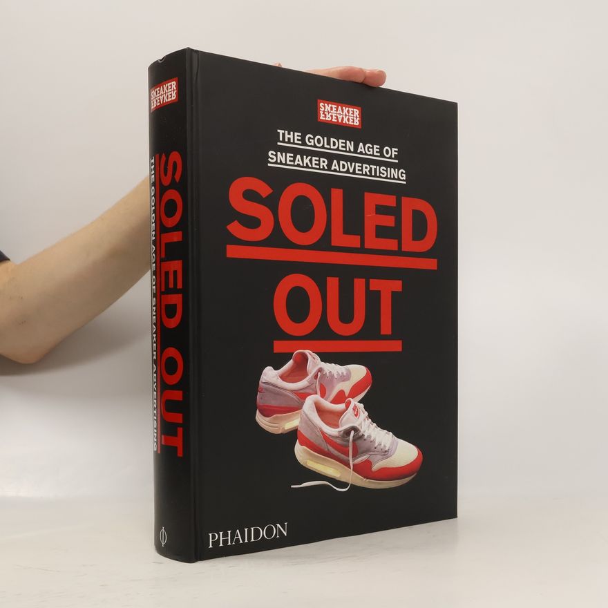 Sneaker Freaker Soled Out. The Golden Age of Sneaker Advertising