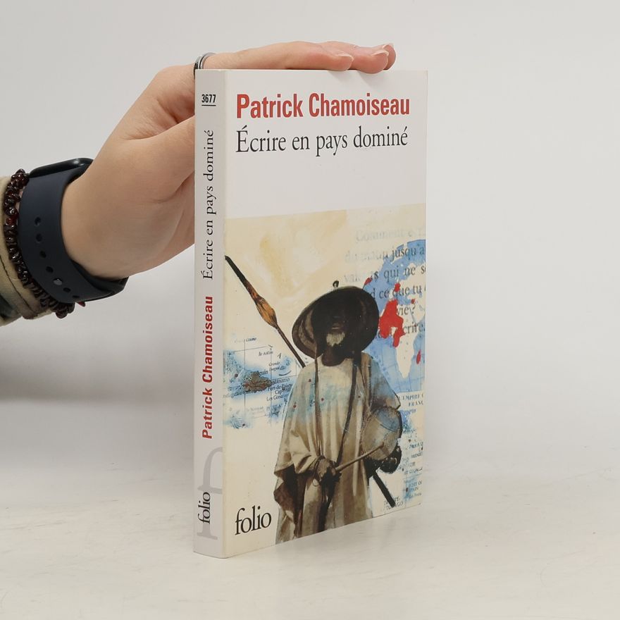 Patrick Chamoiseau Écrire en pays dominé