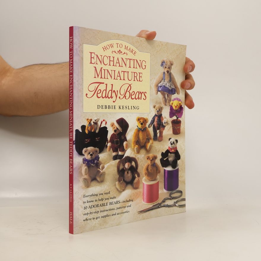 Debbie Kesling How to Make Enchanting Miniature Teddy Bears