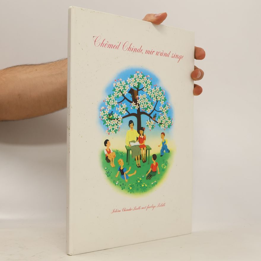 Various authors Chömed Chinde, mir wänd singe. Schöni Chinder-Liedli mit farbige Bildli