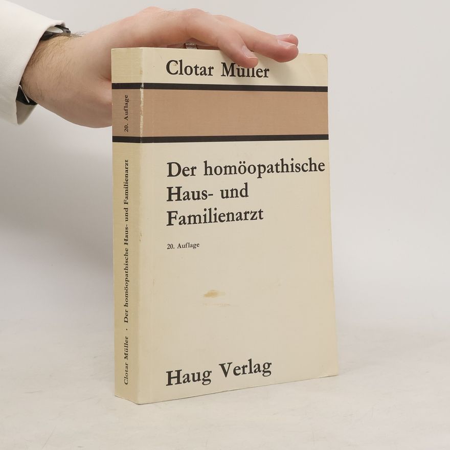 Clotar Müller Der homöopathische Haus- und Familienarzt