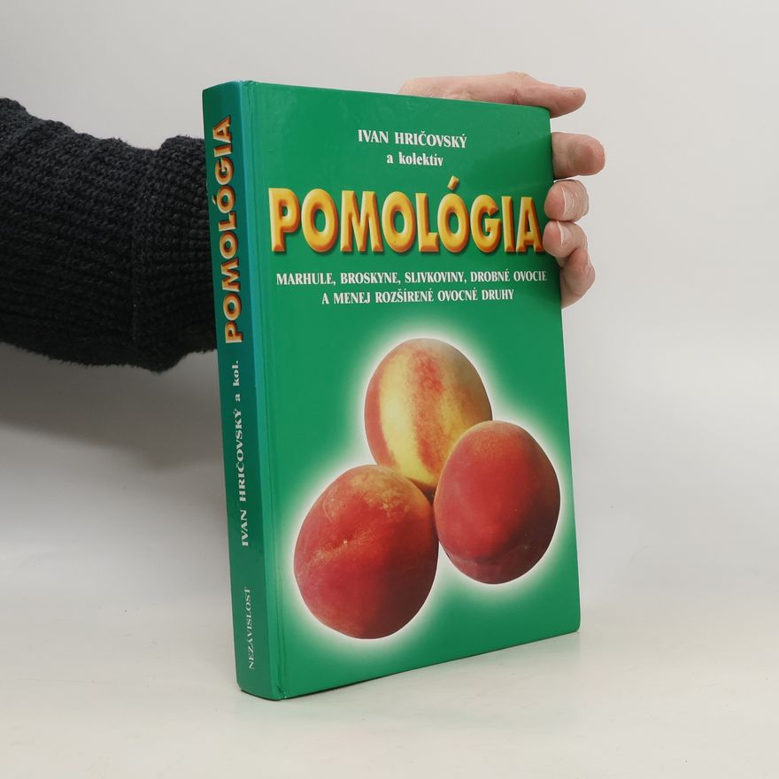 Ivan Hričovský Pomológia - marhule, broskyne, slivkoviny, drobné ovocie, a menej rozšírené ovocné druhy