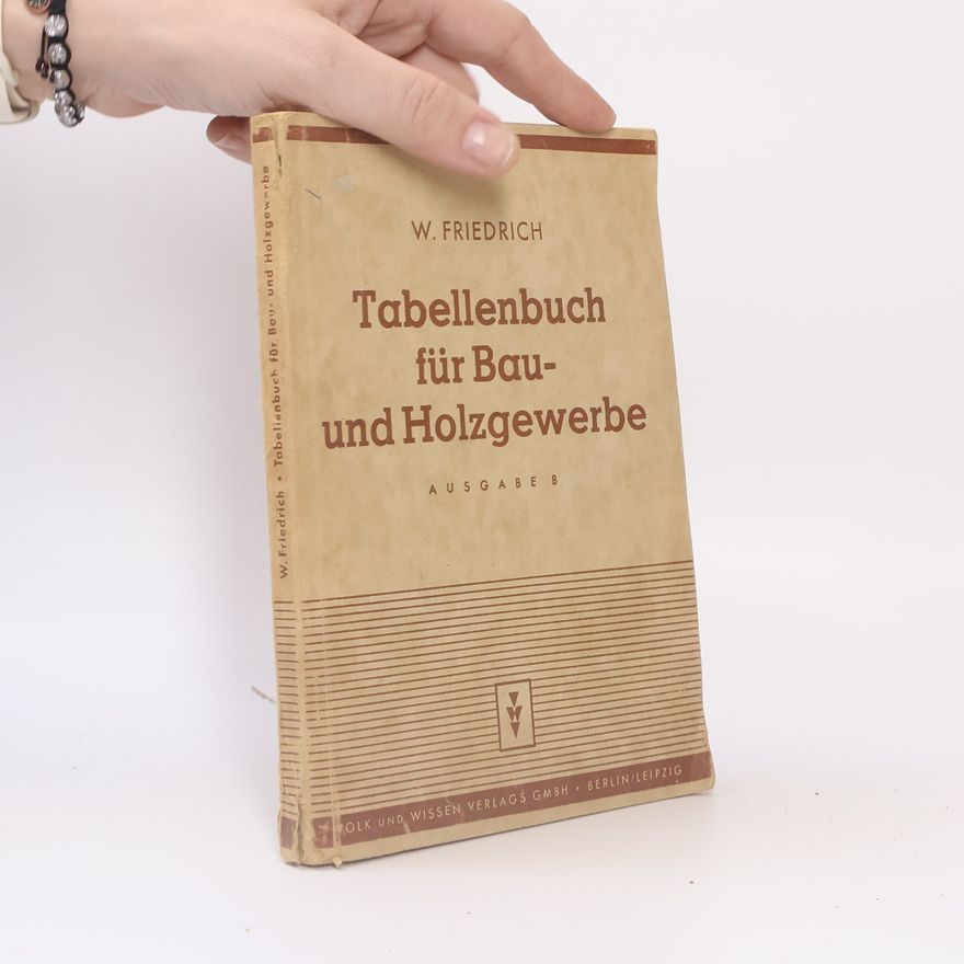 Wilhelm Fridrich Tabellenbuch für das Bau- und Holzgewerbe. Ausgabe B