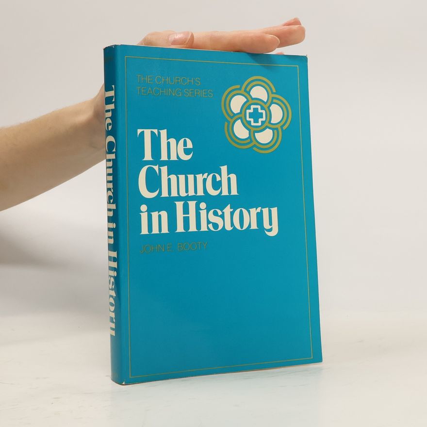 John E. Booty The Church's Teaching Series: The Church in History