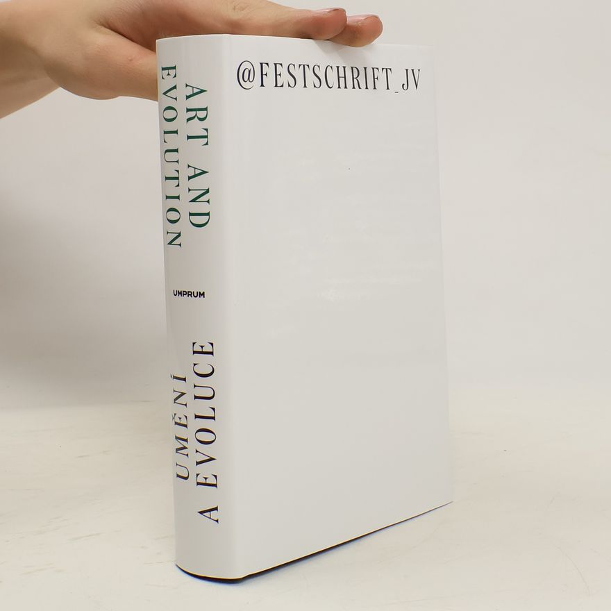 Veronika Rollová Umění a evoluce : sborník pro Jindřicha Vybírala = Art and evolution : a festschrift for Jindřich Vybíral