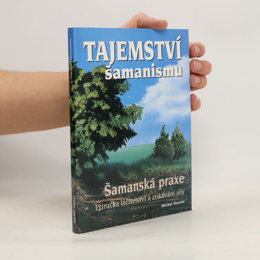 Michael J. Harner Tajemství šamanismu : šamanská praxe : příručka léčitelství a získání síly