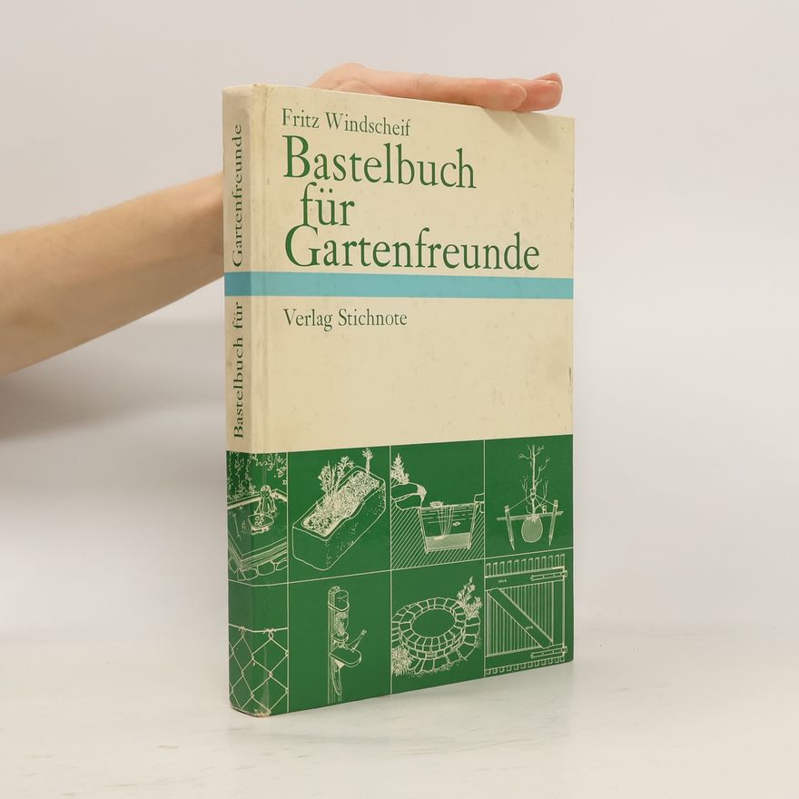 Fritz Windscheif Bastelbuch für Gartenfreunde