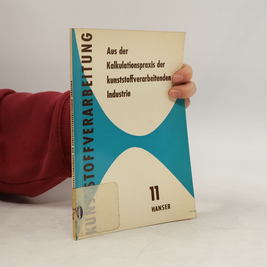 Kolektiv autorů Aus der Kalkulationspraxis der kunststoffverarbeitenden Industrie