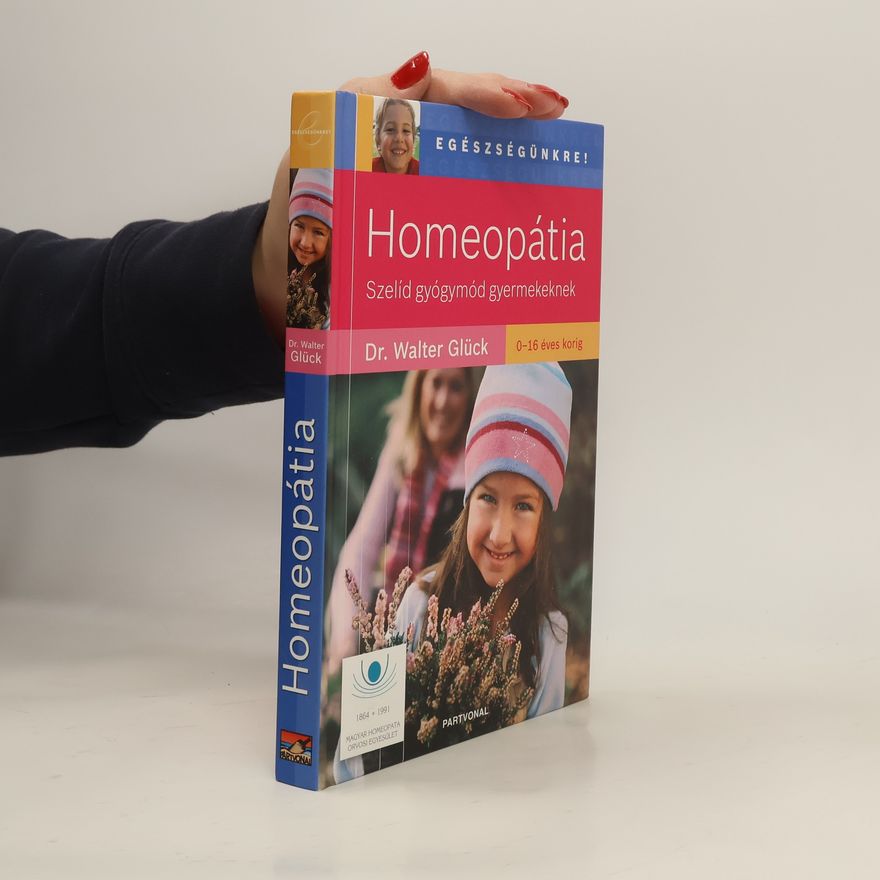 Walter Glück Homeopátia ; szelíd gyógymód gyermekeknek