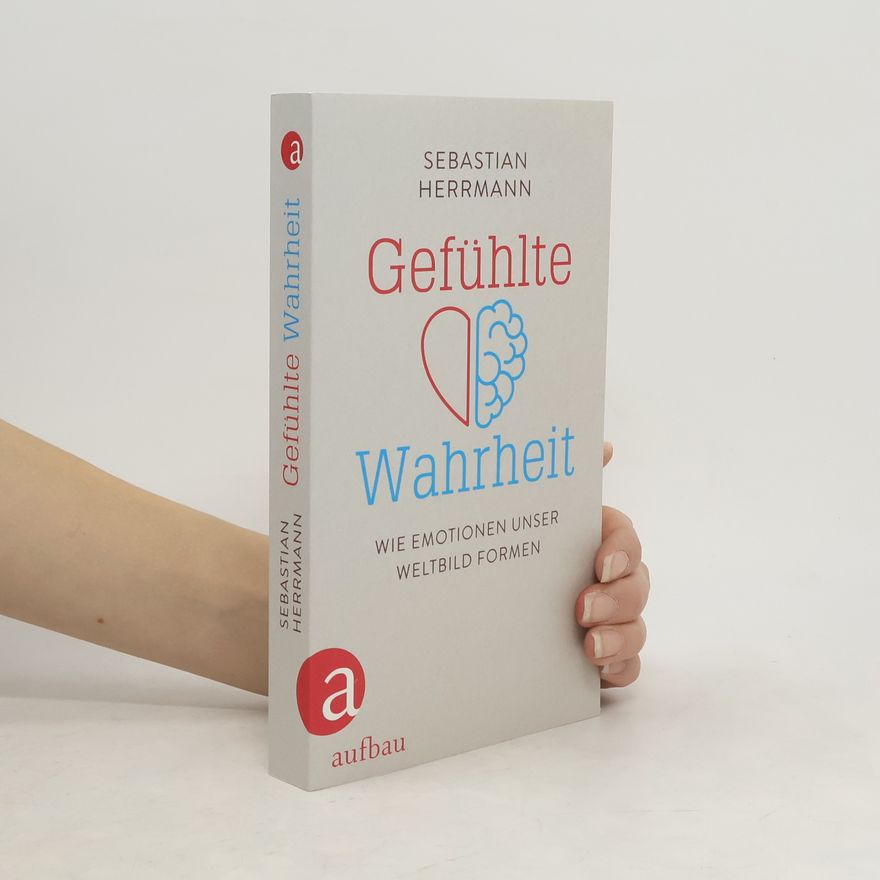 Sebastian Herrmann Gefühlte Wahrheit