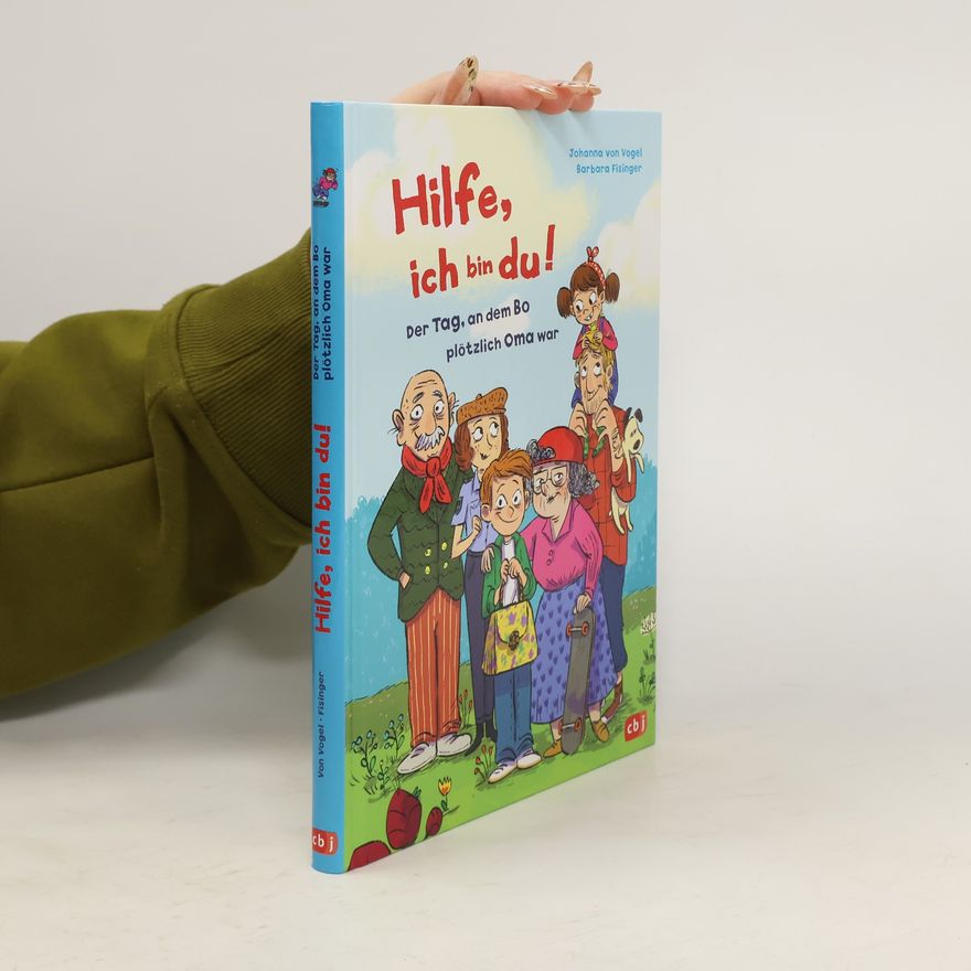 Barbara Fisinger Hilfe, ich bin du! – Der Tag, an dem Bo plötzlich Oma war. Ein verrücktes Vorlesebuch ab 6 Jahre