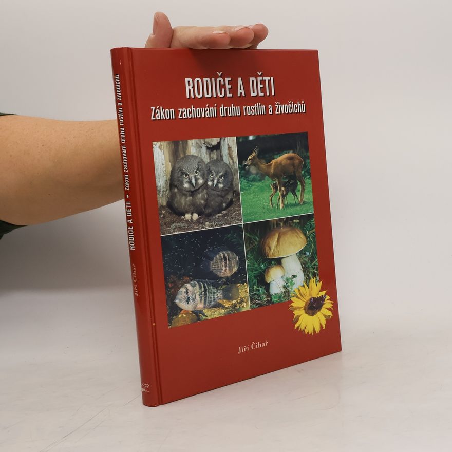 Jiří Čihař Rodiče a děti : zákon zachování druhu rostlin a živočichů