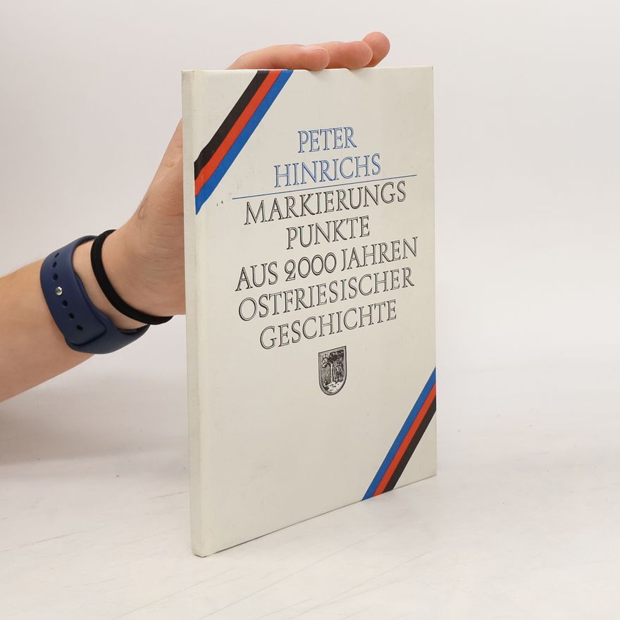 Peter Hinrichs Markierungspunkte aus 2000 Jahren ostfriesischer Geschichte