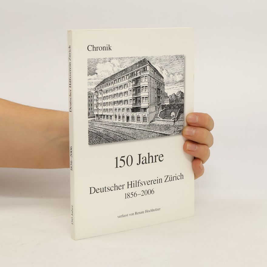 Renate Hochholzer 150 Jahre Deutscher Hilfsverein Zürich