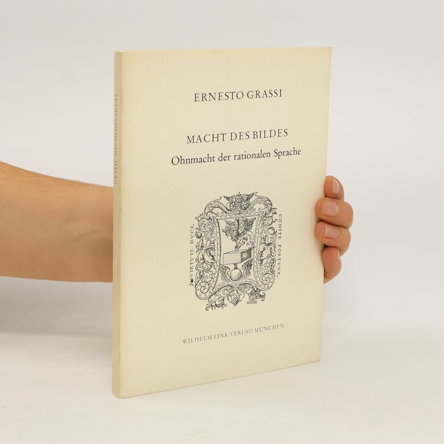 Ernesto Grassi Macht des Bildes, Ohnmacht der rationalen Sprache