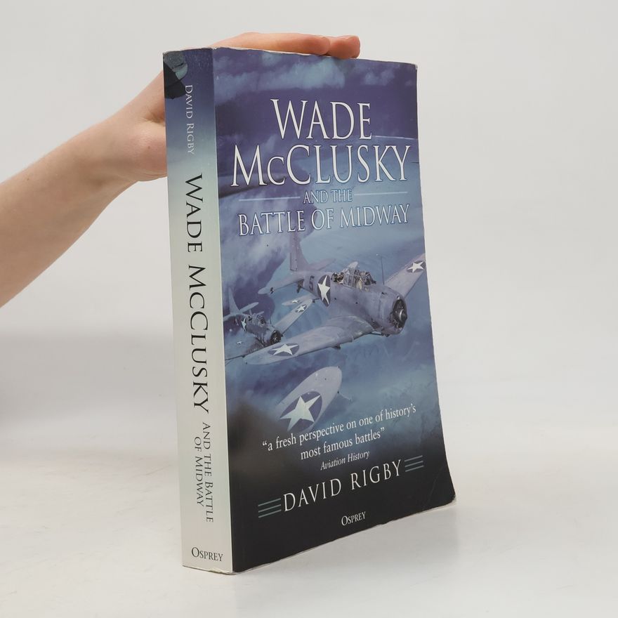 David Rigby Wade McClusky and the Battle of Midway
