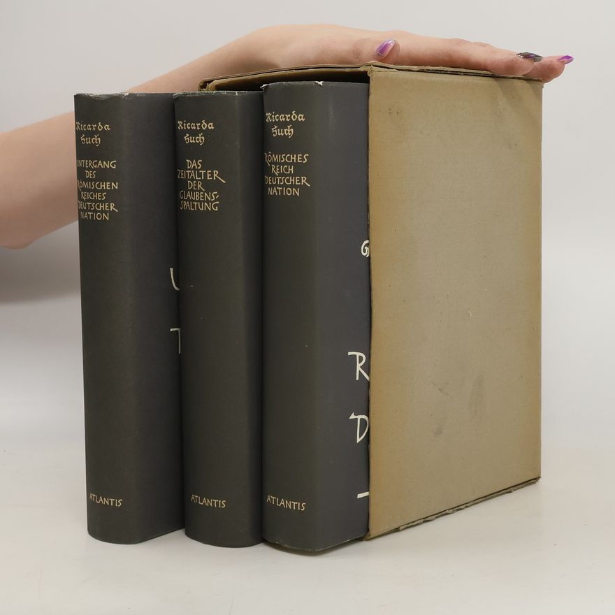 Ricarda Huch Ricarda Huch Deutsche Geschichte: Band 1-3
