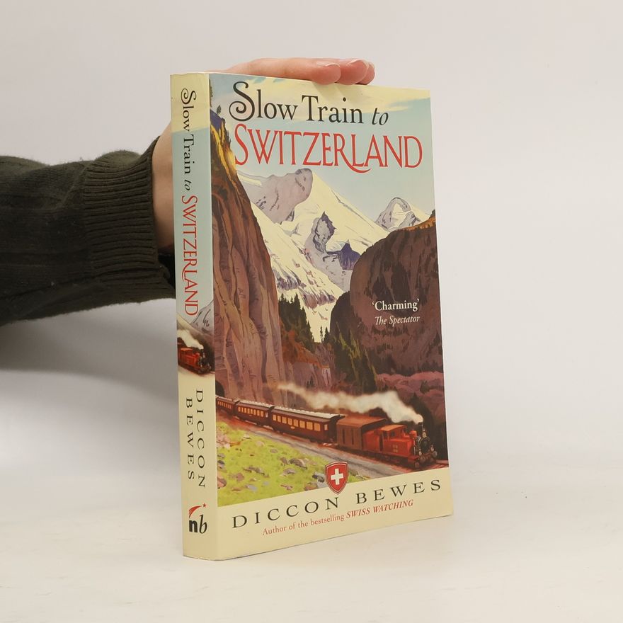 Diccon Bewes Slow Train to Switzerland