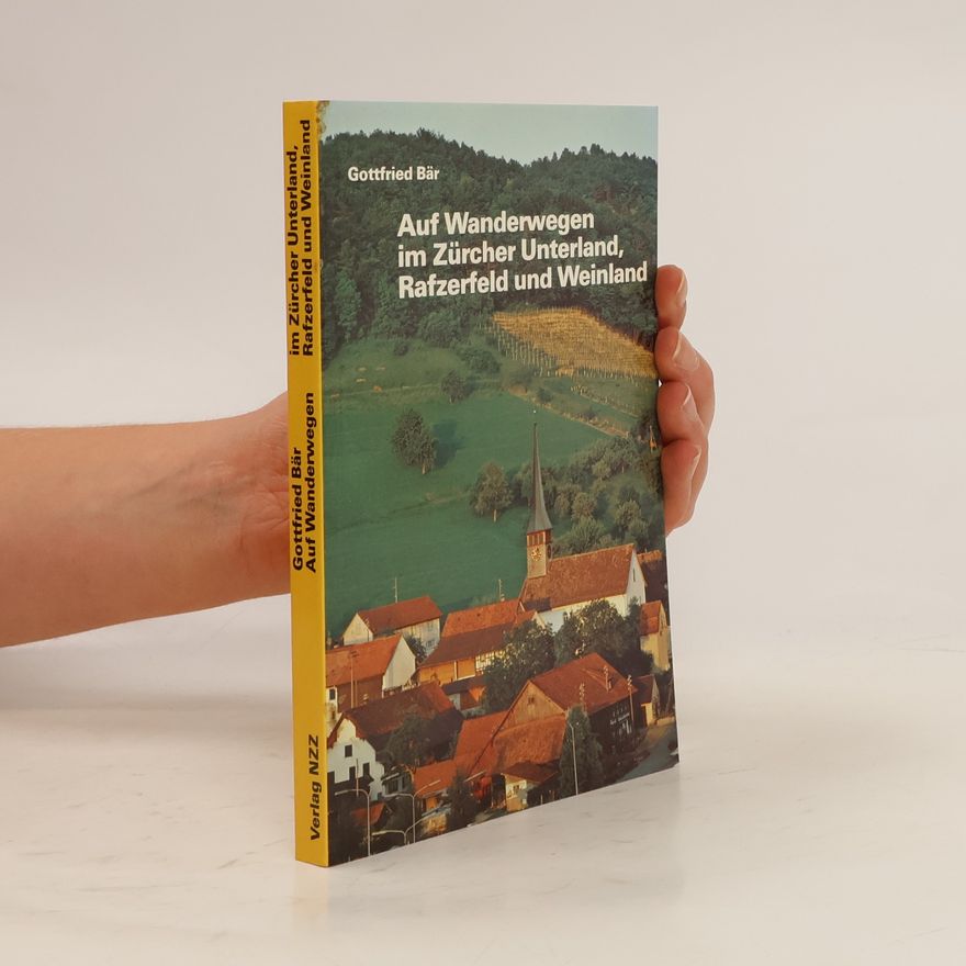 Gottfried Bär Auf Wanderwegen im Zürcher Unterland, Rafzerfeld und Weinland