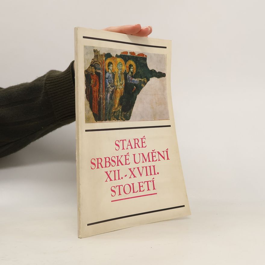 Autorenkollektiv Staré srbské umění XII. - XVIII. století ze sbírek Národního muzea v Bělehradě