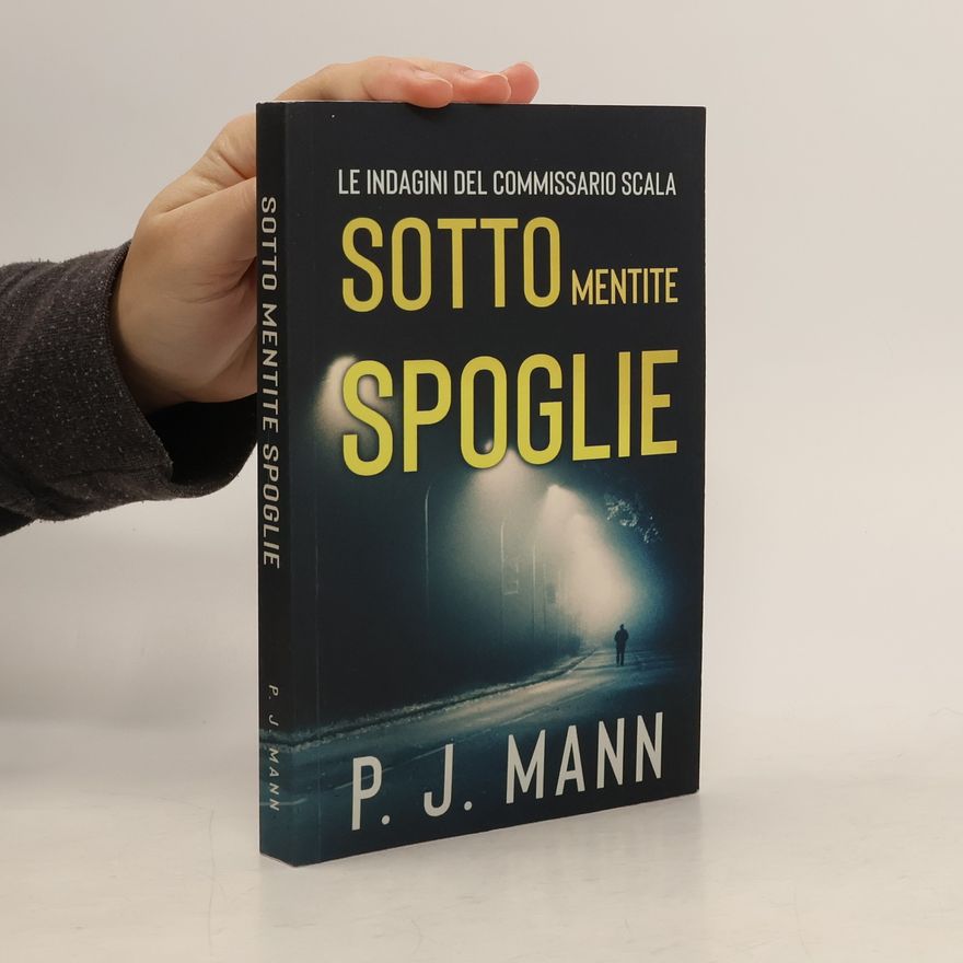 P. J. Mann Le indagini del commissario Scala - 4: Sotto mentite spoglie