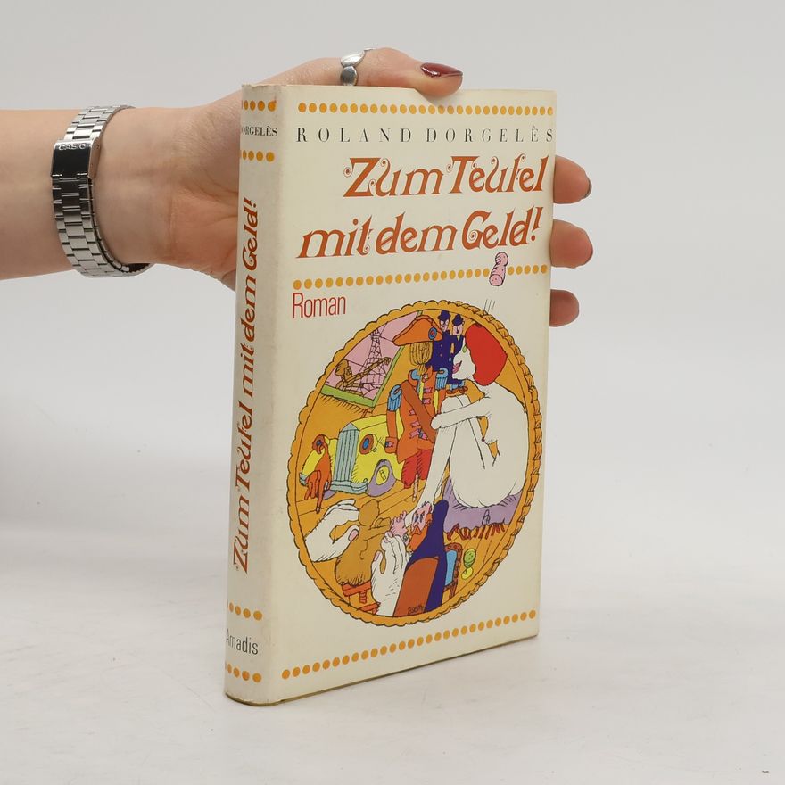 Roland Dorgelès Zum Teufel mit dem Geld!